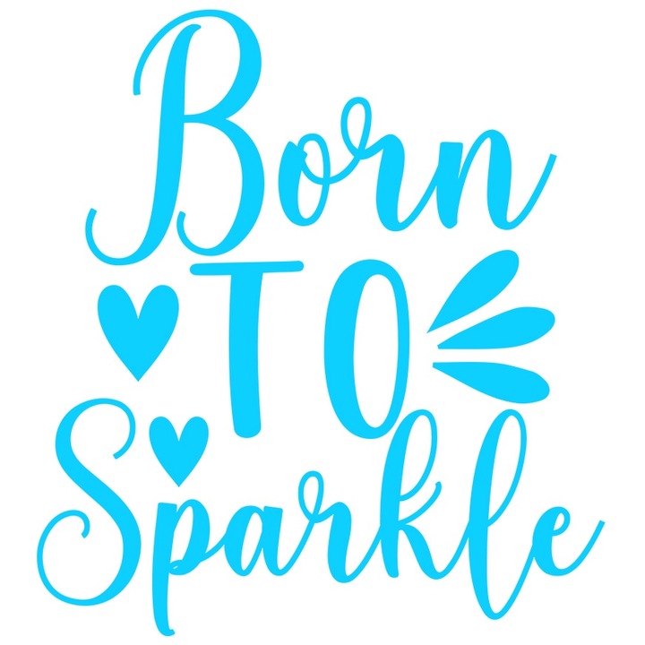Sticker Exterior cu inimioare si textul in engleza "Born to sparkle" - nascut sa sclipesc, Vinyl Albastru, 20 cm