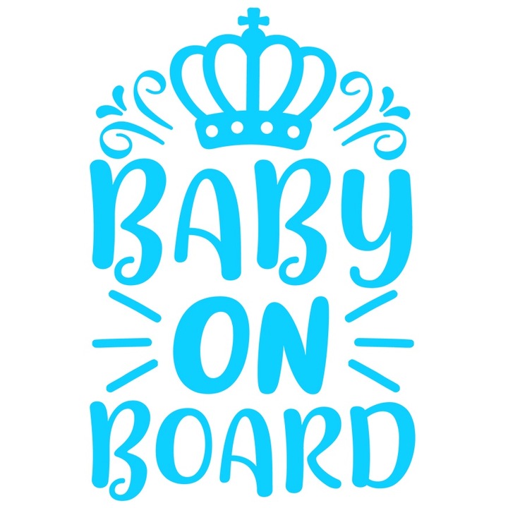 Sticker Exterior cu o coroana regala si textul "Baby on board" - bebelus la bord masina plimbare, Vinyl Albastru, 25 cm