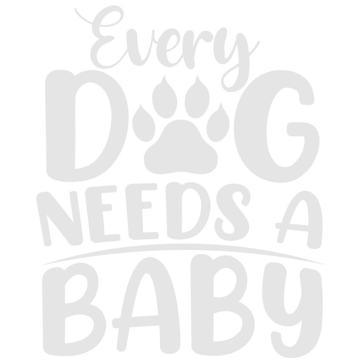 Sticker Exterior cu mesajul in engleza "Every dog needs a baby" - orice caine are nevoie de un bebelus joaca, Vinyl Alb, 70 cm