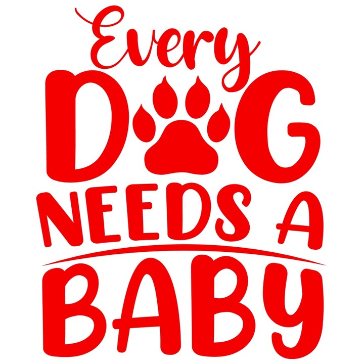 Sticker Exterior cu mesajul in engleza "Every dog needs a baby" - orice caine are nevoie de un bebelus joaca, Vinyl Rosu, 70 cm