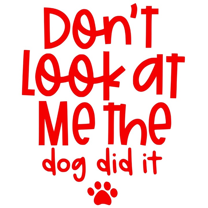 Sticker Exterior cu mesajul "Don't look at me, the dog did it" - nu te uita la mine, cainele a facut-o vina boaSticker Exterior, Vinyl Rosu, 30 cm