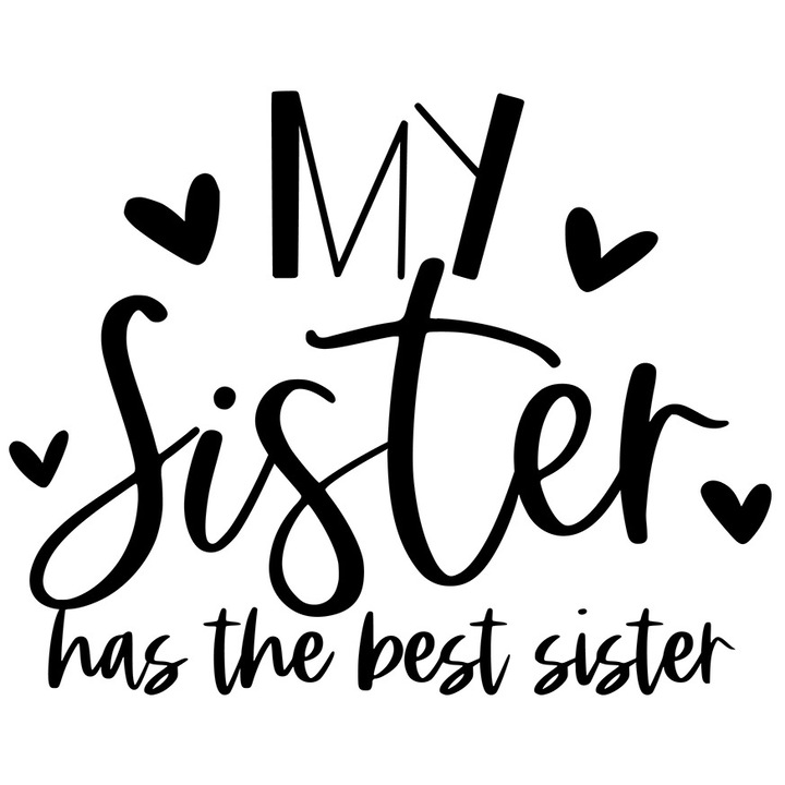 Sticker Exterior cu inimioare si mesajul "Sora mea are cea mai tare sora" - apreciere respect, Vinyl Negru, 50 cm