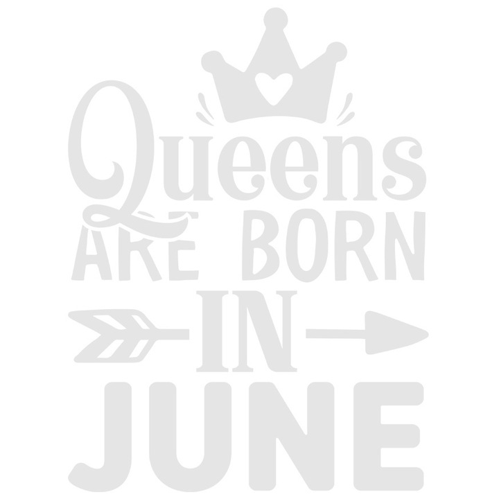 Sticker Exterior pentru cele care considera ca reginele sunt nascute in iunie - coroana, Vinyl Alb, 25 cm