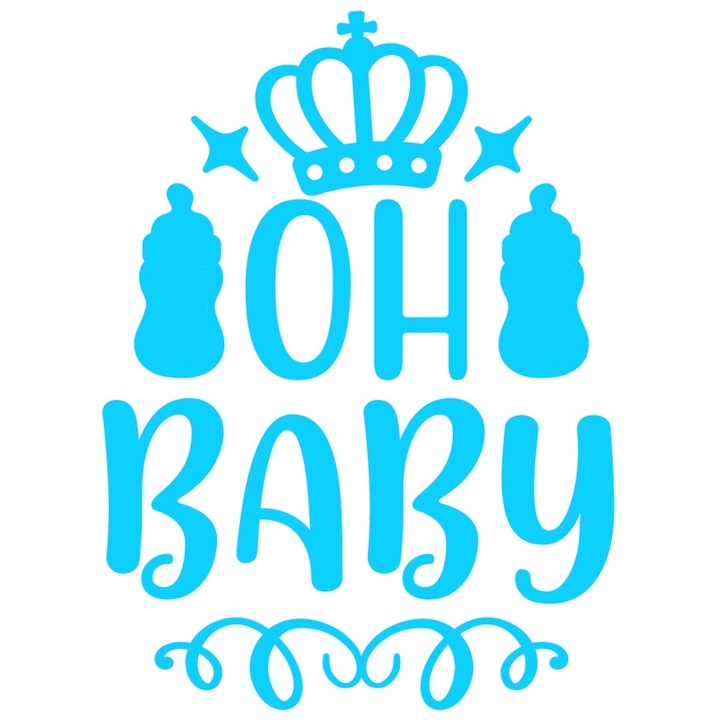 Sticker Exterior cu textul in engleza "Oh, baby" - oh bebelusule biberoane coroana, Vinyl Albastru, 25 cm