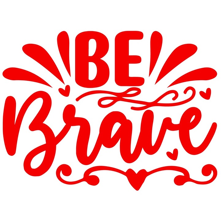 Sticker Exterior cu inimioare si textul "Be brave" - fii curajos fara frica, Vinyl Rosu, 25 cm