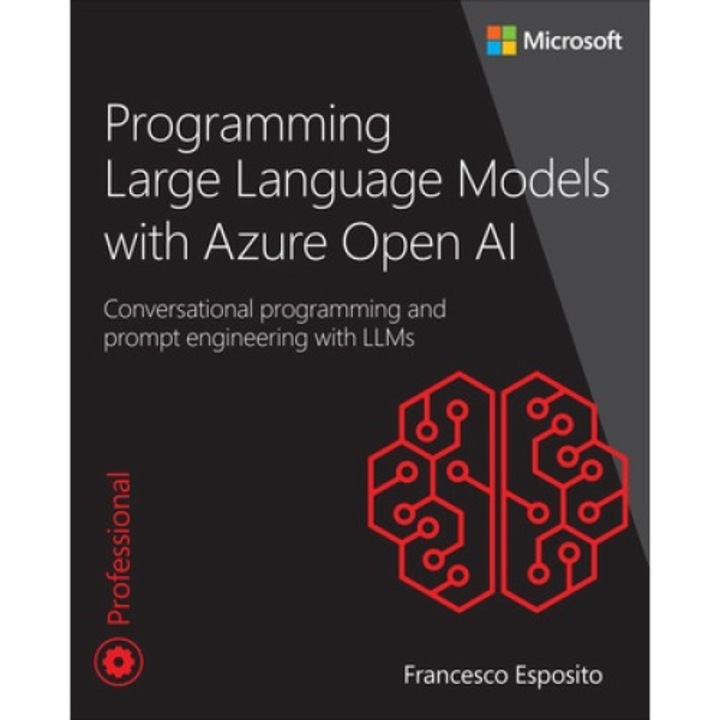 Programming Large Language Models With Azure Open Ai: Conversational Programming And Prompt Engineering With Llms - Francesco Esposito