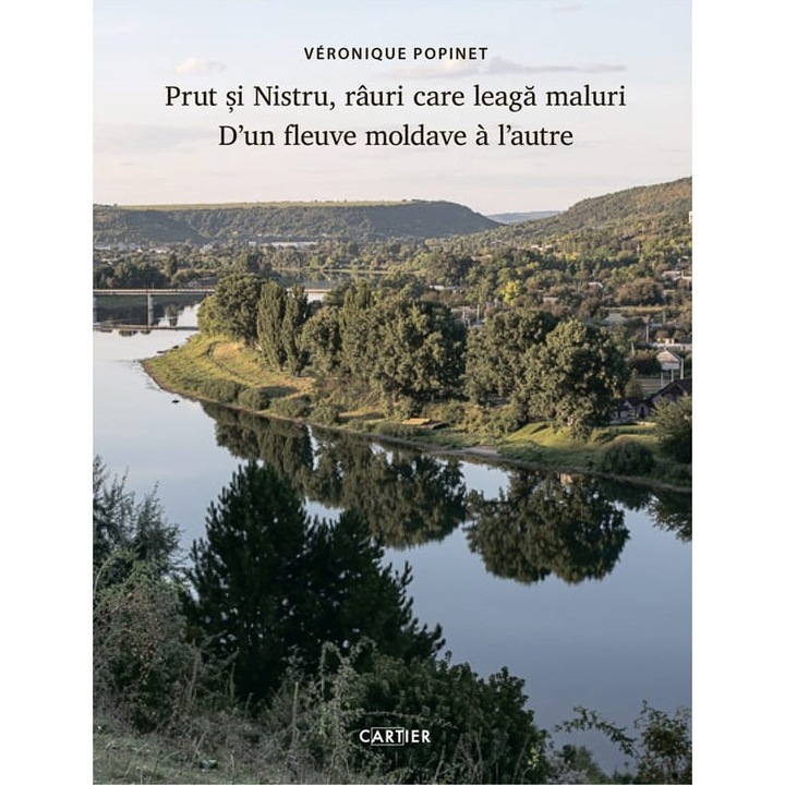 Prut Si Nistru, Rauri Care Leaga Maluri. D'un Fleuve Moldave A L'autre - Veronique Popinet