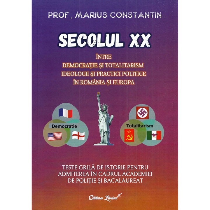 Secolul Xx. Intre Democratie Si Totalitarism. Teste Grila De Istorie - Marius Constantin
