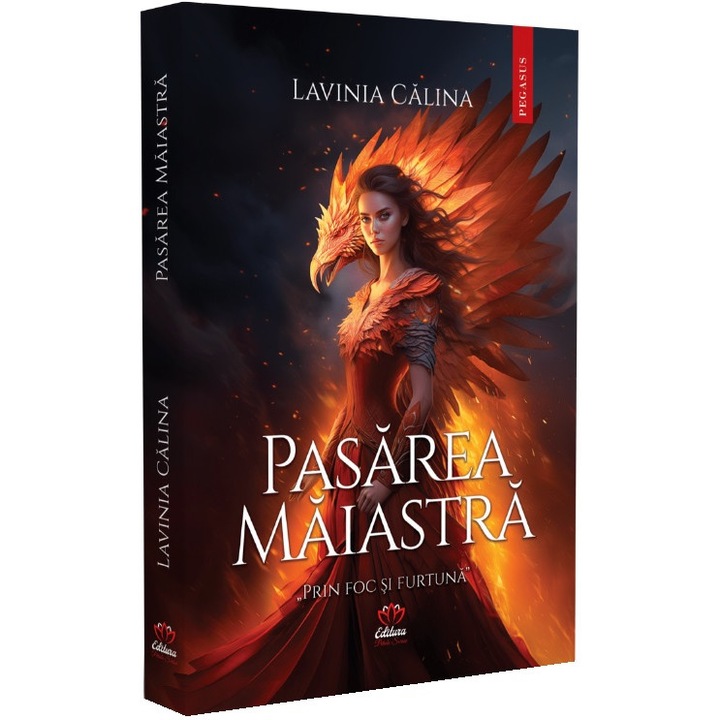 Pasarea Maiastra. Seria Prin Foc Si Furtuna Vol.1 - Lavinia Calina