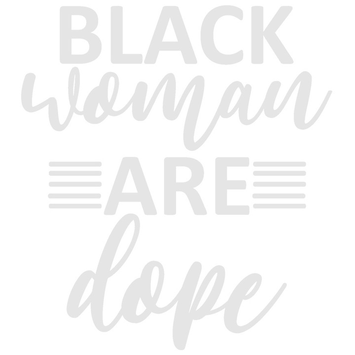 Sticker Exterior cu mesajul in engleza "Black women are dope" - femeile negrese sunt marfa, Vinyl Alb, 40 cm