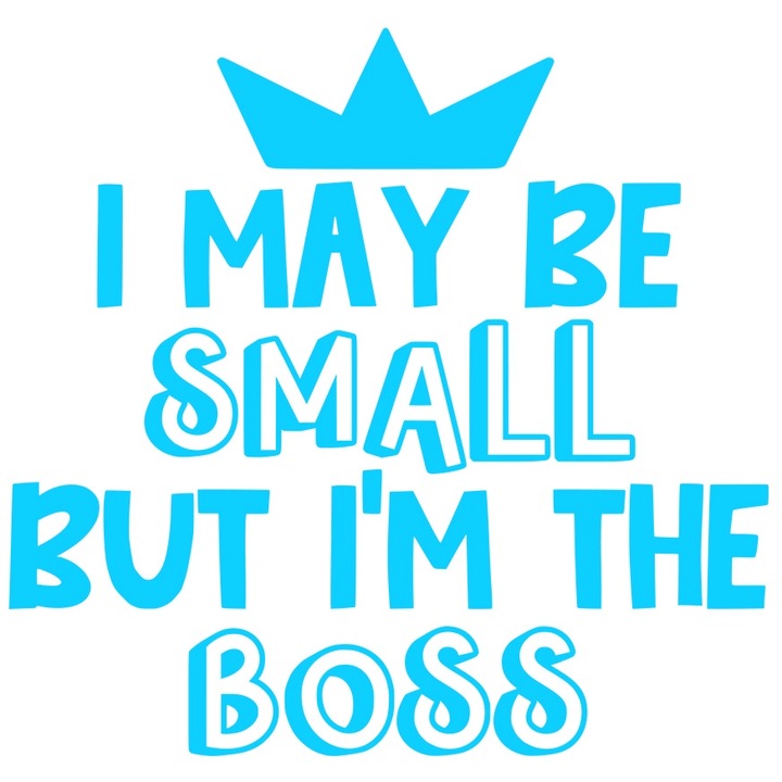 Sticker Exterior cu o coroana pentru cei care sunt mici, dar sefi/patroni, Vinyl Albastru, 25 cm