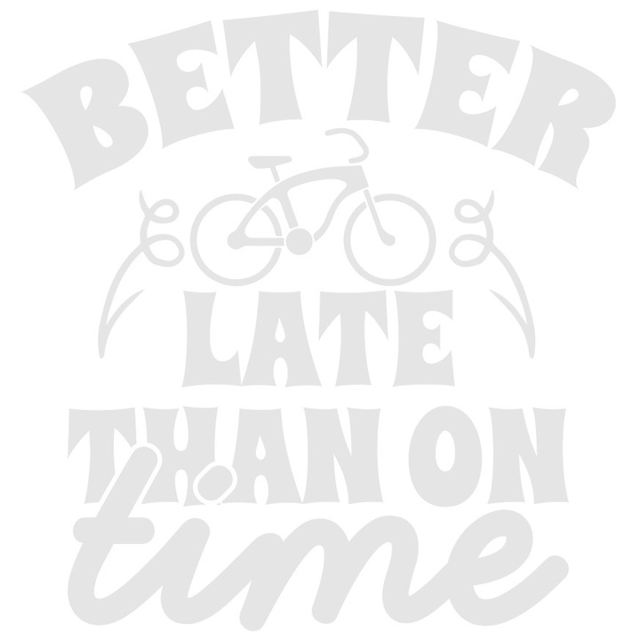 Sticker Exterior cu textul in engleza "Better late than on time" - mai bine mai tarziu decat la timp comic amuzant, Vinyl Alb, 50 cm