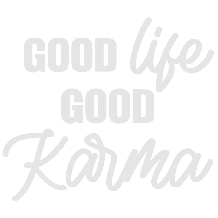 Sticker Exterior cu mesajul in engleza "Good life, good karma" - viata buna destin bun, Vinyl Alb, 40 cm