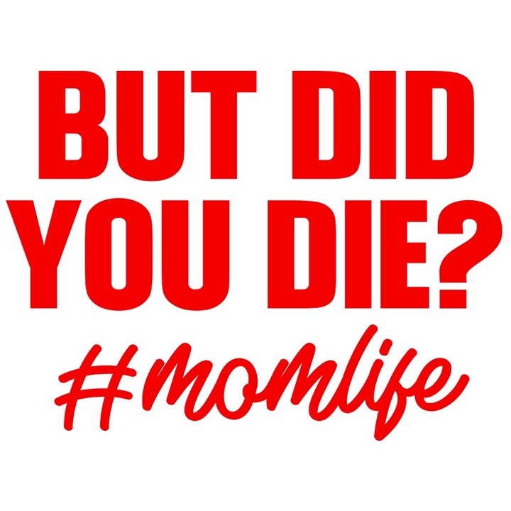 Sticker Exterior cu mesajul in engleza "But did you di*? #momlife" - Dar ai mur*t? viata de mama, Vinyl Rosu, 40 cm