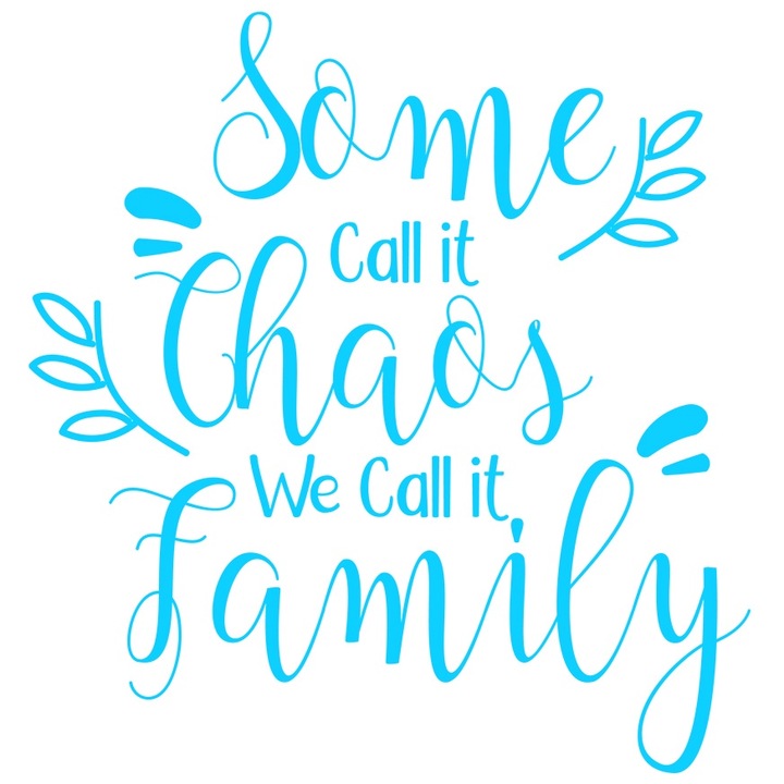 Sticker Exterior cu text in limba engleza "Some call it chaos, we call it family" - unii il numesc haos, noi o numim familie, Vinyl Albastru, 20 cm