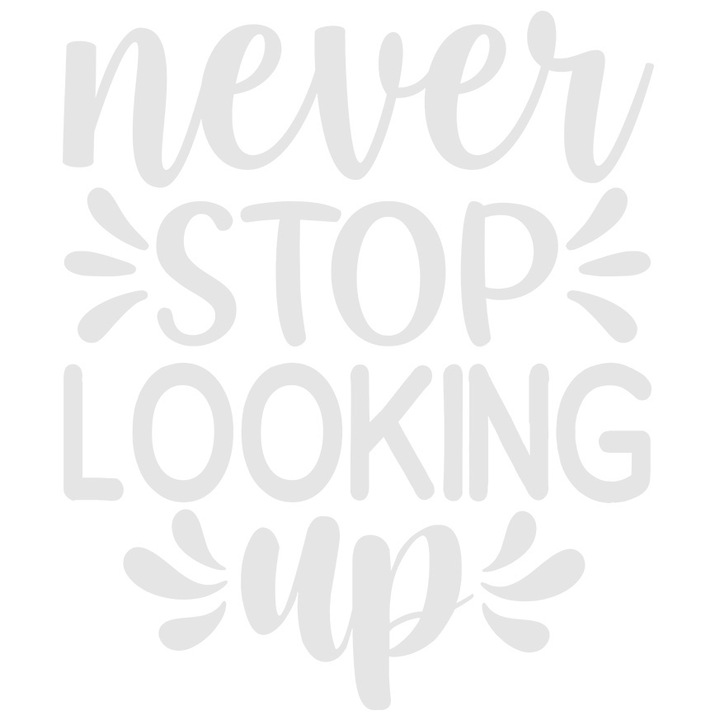 Sticker Exterior cu indemn in engleza "Never stop looking up" - nu te opri niciodata din privitul sus, Vinyl Alb, 90 cm