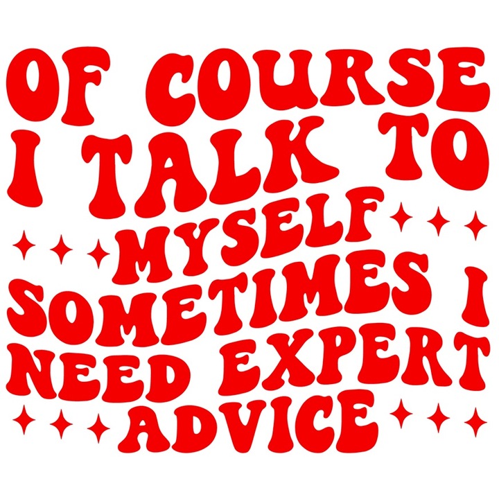 Sticker Exterior pentru cei care sunt increzatori cu mesajul "Of course I talk to myself, sometimes I need expert advice" - am nevoie de sfaturi de la un expert, Vinyl Rosu, 40 cm