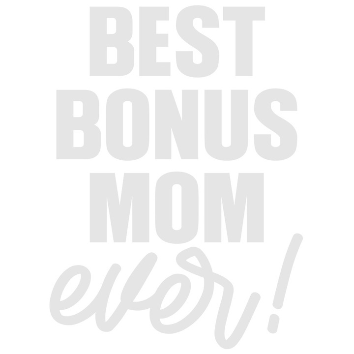 Sticker Exterior pentru o mama foarte iubita si apreciata cu mesajul "Best bonus mom ever!", Vinyl Alb, 70 cm