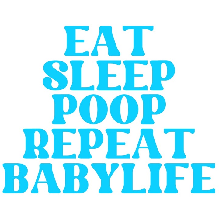 Sticker Exterior cu mesajul in engleza "Eat sleep, p*op, repeat, babylife" - mananca somn, viata de bebelus, Vinyl Albastru, 90 cm