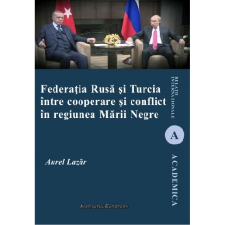 Federatia Rusa Si Turcia Intre Cooperare Si Conflict In Regiunea Marii Negre - Aurel Lazar