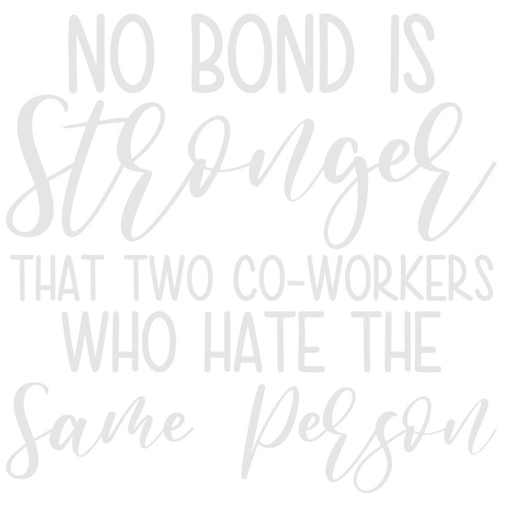 Sticker Exterior cu mesajul "Nicio legatura nu e mai puternica decat 2 colegi care urasc aceeasi persoana", Vinyl Alb, 25 cm