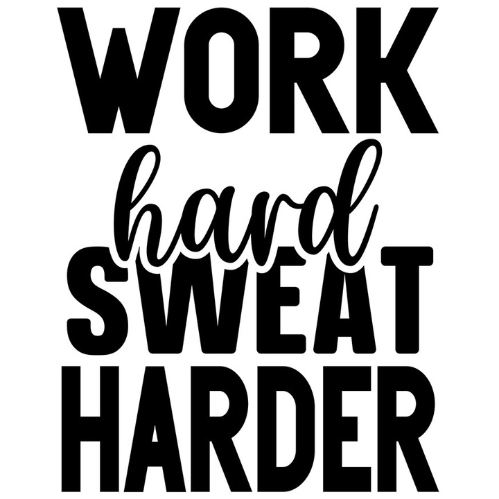 Sticker Exterior cu textul "Work hard, sweat harder" - munceste din greu transpira si mai tare, Vinyl Negru, 70 cm