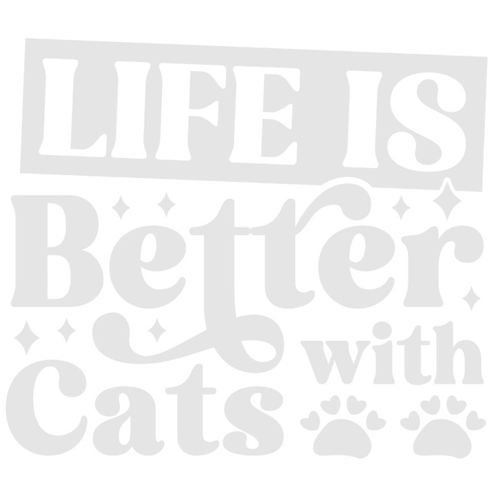 Sticker Exterior cu labute si mesajul in engleza "Life is better with cats" - viata este mai buna cu pisici, Vinyl Alb, 25 cm
