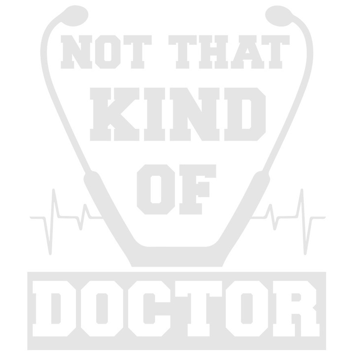 Sticker Exterior cu textul "Not that kind of doctor" - nu acel tip de doctor, Vinyl Alb, 25 cm