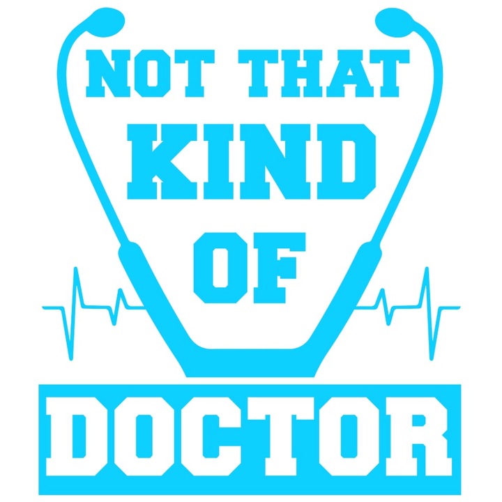 Sticker Exterior cu textul "Not that kind of doctor" - nu acel tip de doctor, Vinyl Albastru, 25 cm