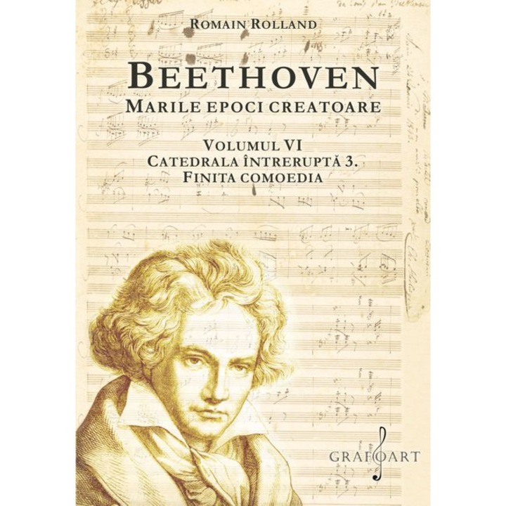 Beethoven. Marile Epoci Creatoare - Vol. VI - Catedrala Intrerupta 3. Finita Comoedia - Romain Rolland