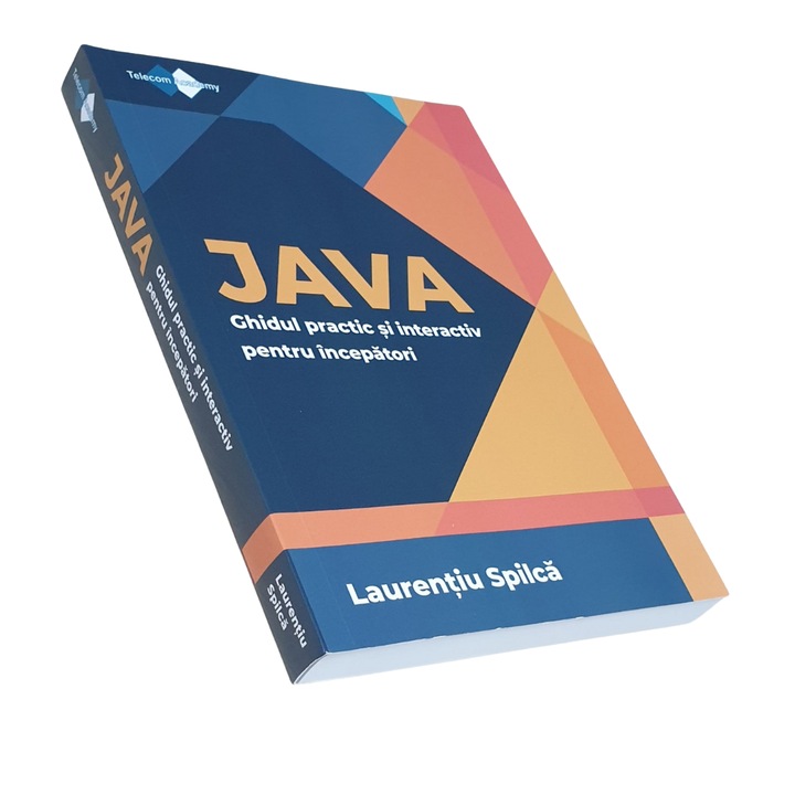 Java. Ghidul Practic Si Interactiv Pentru Incepatori - Laurentiu Spilca