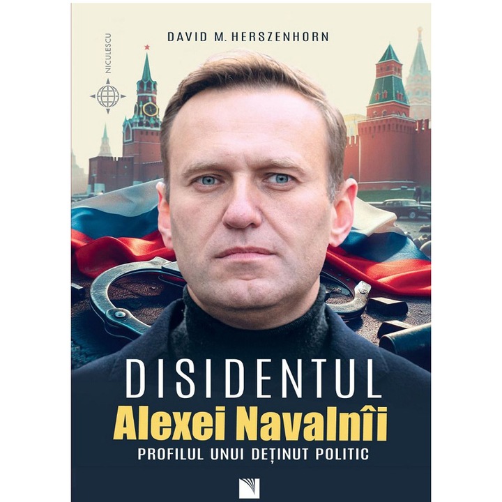 Disidentul. Alexei Navalnii. Profilul unui detinut politic, David M. Herszenhorn