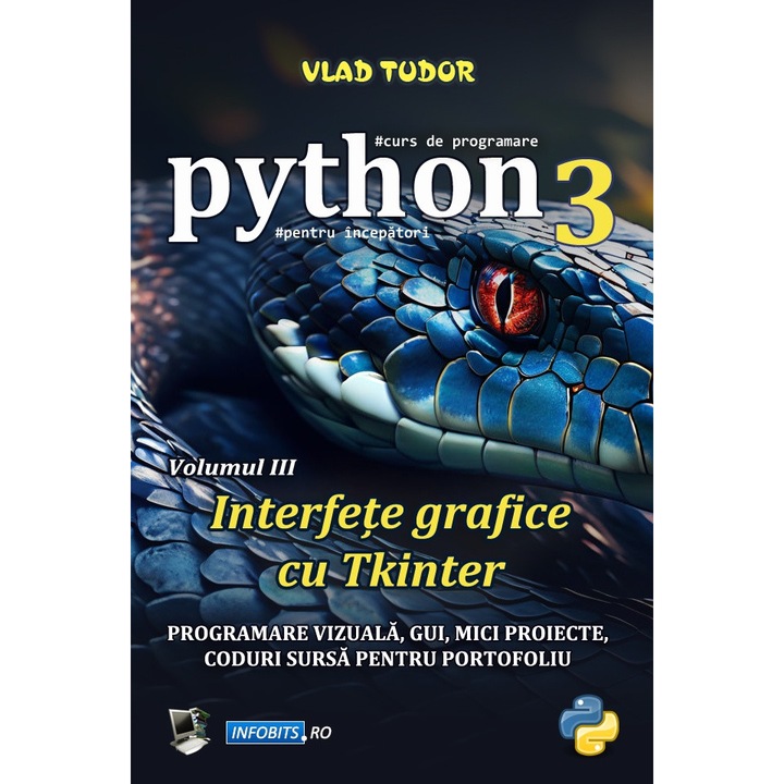 Curs de programare in Python 3, Interfete grafice cu Tkinter, Volumul III (ebook, pdf), autor Vlad Tudor