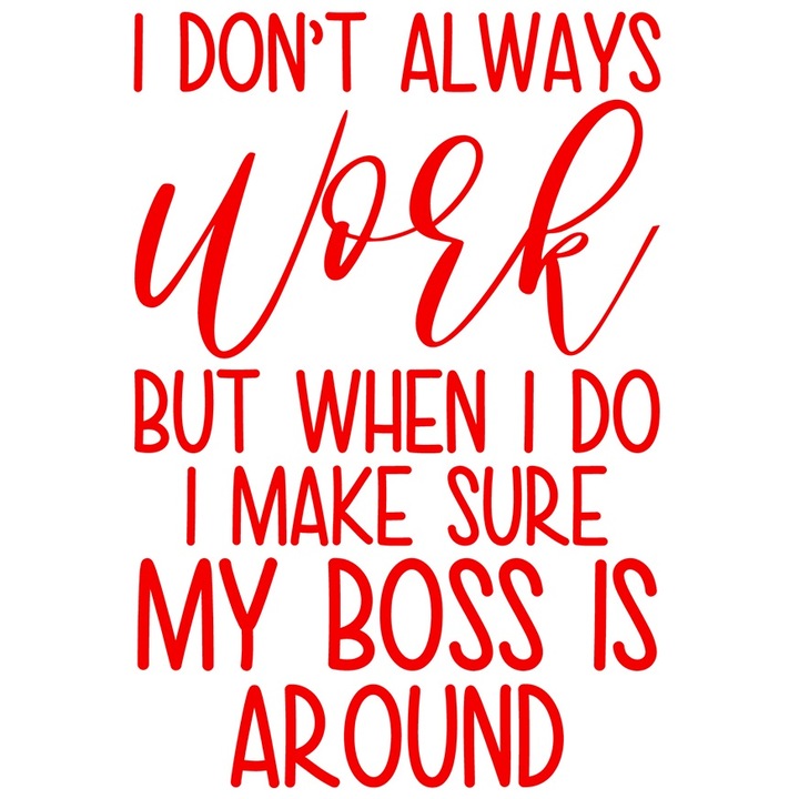Sticker Exterior pentru cei care muncesc doar cand il vad pe seful lor in jur, Vinyl Rosu, 30 cm