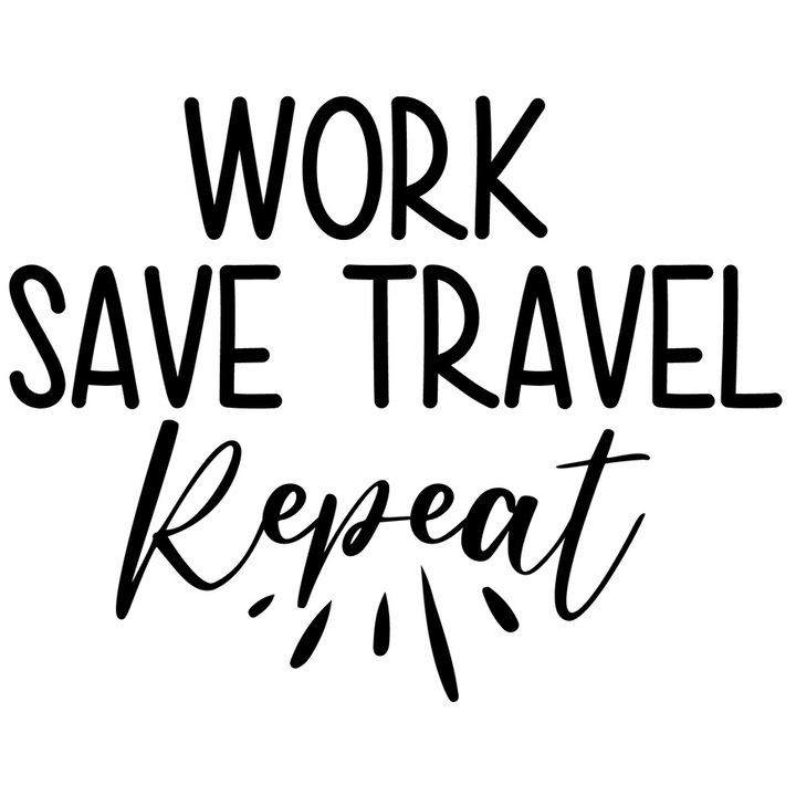 Sticker Exterior cu textul "Work, save, travel, repeat" - munceste economiseste calatoreste repeta, Vinyl Negru, 25 cm