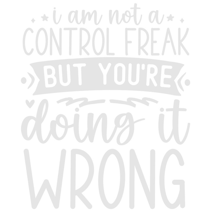 Sticker Exterior cu mesajul "Nu sunt un obsedat de control, dar tu faci acest lucru gresit", Vinyl Alb, 25 cm