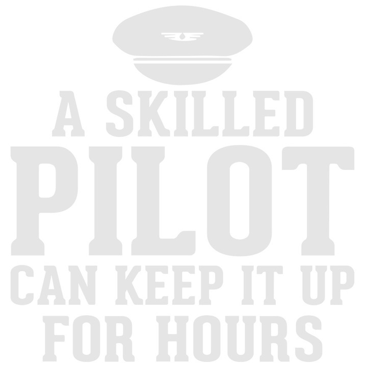 Sticker Exterior cu textul in engleza "A skilled pilot can keep it up for hours" - un pilot priceput poate tine avionul in aer timp de ore intregi, Vinyl Alb, 70 cm
