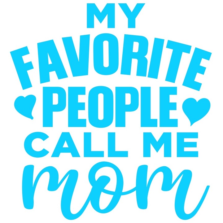 Sticker Exterior cu inimioare si mesajul in engleza "My favorite people call me mom" - oamenii mei favoriti ma striga mama, Vinyl Albastru, 90 cm