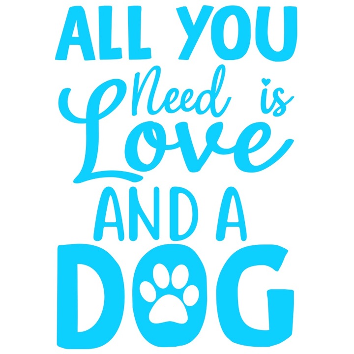 Sticker Exterior cu labuta si mesajul in engleza "All you need is love and a dog" - pentru iubitorii de caini, Vinyl Albastru, 30 cm