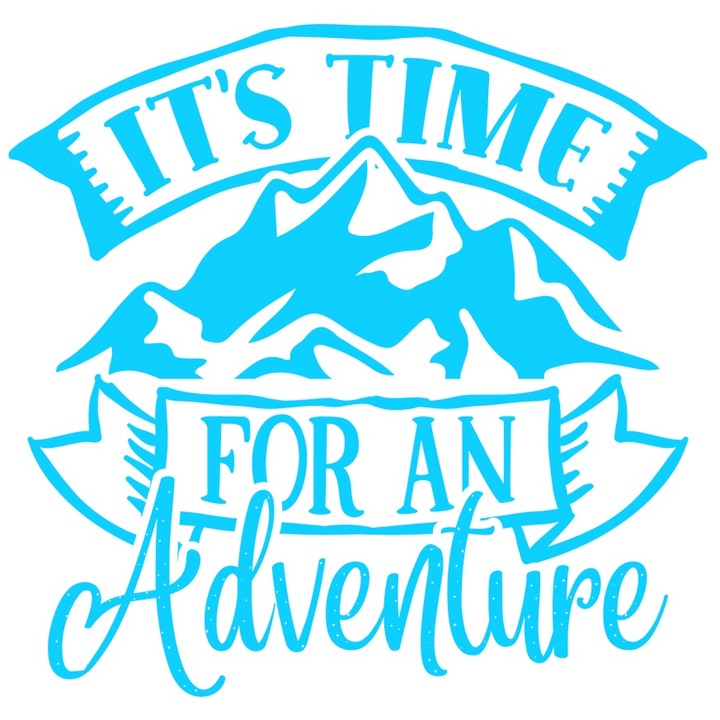 Sticker Exterior pentru cei care se aventureaza cu textul "E timpul pentru o aventura" - excursie, Vinyl Albastru, 25 cm