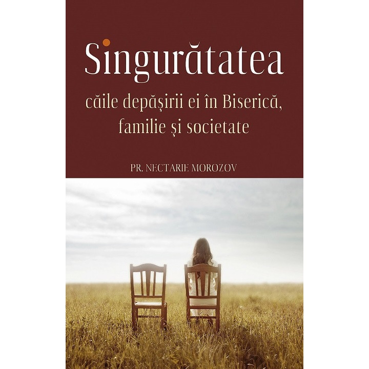 Singuratatea. Caile depasirii ei in Biserica, familie si societate, Nectarie Morozov
