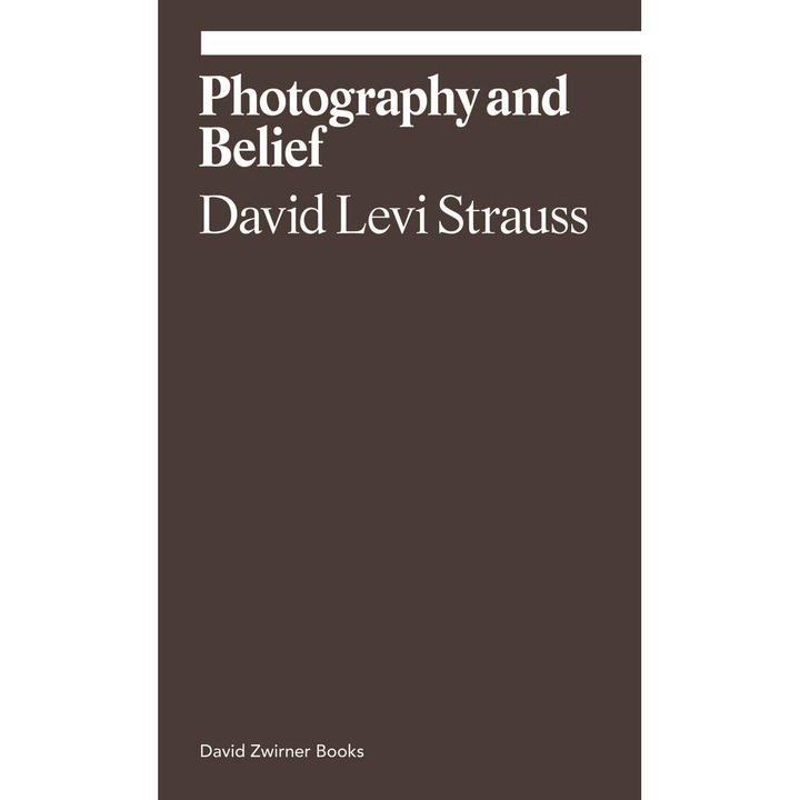 Photography and Belief - David Levi Strauss