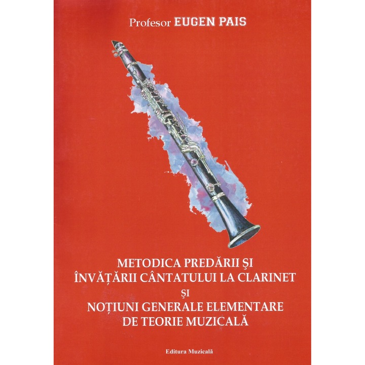 Metodica predarii si invatarii cantatului la clarinet si notiuni generale elementare de teorie muzicala, Eugen Pais