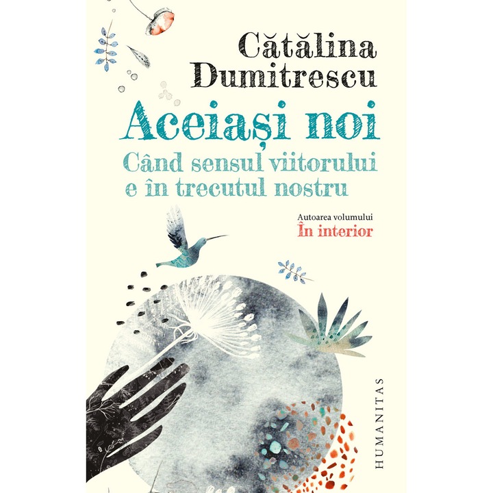 Aceiasi Noi. Cand Sensul Viitorului E In Trecutul Nostru - Catalina Dumitrescu