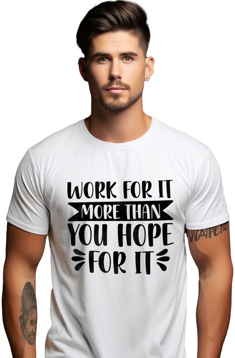 Мъжка тениска с мотивиращо послание "Work for it more than you hope for it", щампа отпред, 100% памук, Бял, L