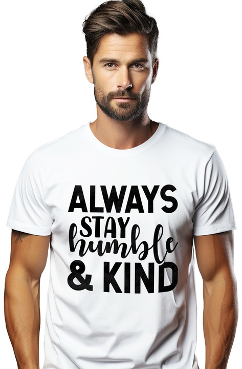 Tricou Barbati cu textul motivational in engleza "Always stay humble & kind" - ramai mereu supus si bun cu imprimeu pe Fata, 100% Bumbac, Alb, S