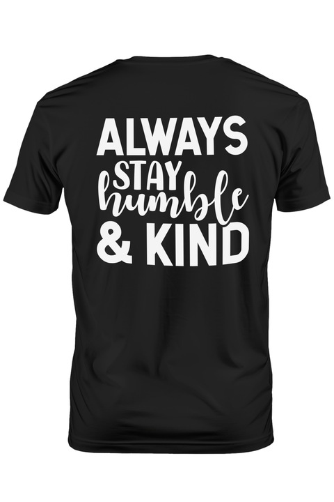 Tricou Barbati cu textul motivational in engleza "Always stay humble & kind" - ramai mereu supus si bun cu imprimeu pe Spate, 100% Bumbac, Negru, S