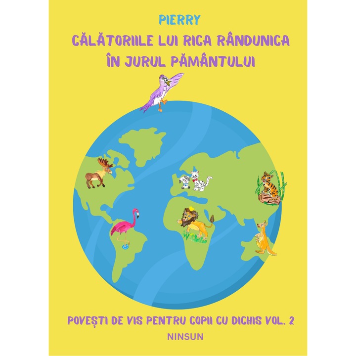 Calatoriile lui Rica Randunica in jurul Pamantului. autor Pierry, editura NINSUN