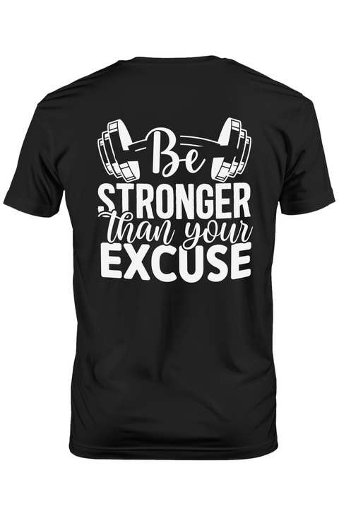 Tricou Barbati cu textul motivational "Be stronger than your excuse" - fii mai puternic decat scuza ta cu imprimeu pe Spate, 100% Bumbac, Negru, L