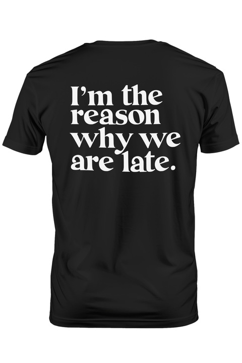 Tricou Barbati pentru cei care reprezinta motivul intarzierii - mesaj in engleza nu e la timp cu imprimeu pe Spate, 100% Bumbac, Negru, L